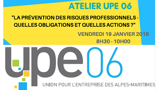 Atelier UPE 06 : "LA PRÉVENTION DES RISQUES PROFESSIONNELS - QUELLES OBLIGATIONS ET QUELLES ACTIONS ?"