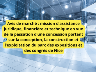 Avis de marché : mission d'assistance juridique, financière et technique en vue de la passation d'une concession portant sur la conception, la construction et l'exploitation du parc des expositions et des congrès de Nice