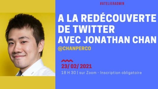 #AtelierADMIN : A la redécouverte de Twitter avec Jonathan Chan !