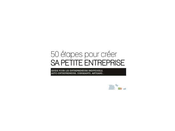 50 étapes pour créer sa petite entreprise 50 étapes pour créer (…)