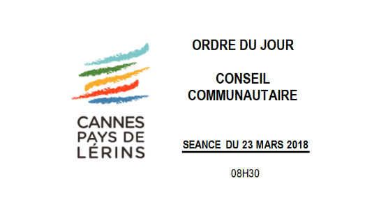 ODJ Conseil Communautaire de l'Agglomération Cannes Lérins le Vendredi 23 mars 208 à 8h30 