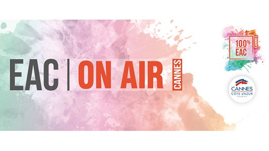 EAC ON AIR - Cannes déploie un programme numérique culturel inédit !
