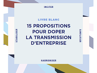 Le Livre blanc de la transmission d'entreprise : 15 propositions phares pour doper la transmission !