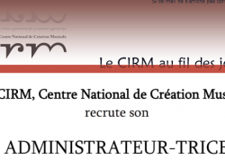 Le CIRM, Centre National de Création Musicale recrute son ADMINISTRATEUR-TRICE