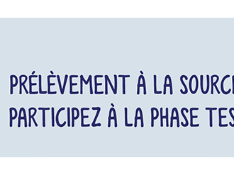 Prélèvement à la source : la phase de tests est lancée, entreprises, collecteurs, vous pouvez participer ! 