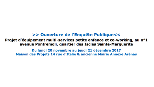 Ouverture de l'Enquête Publique : Projet d'équipement multi-services petite enfance et co-working, au n°1 avenue Pontremoli, quartier des Iscles Sainte-Marguerite