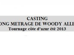 Tournage Côte d'Azur été 2013 : casting Long Métrage de Woody Allen