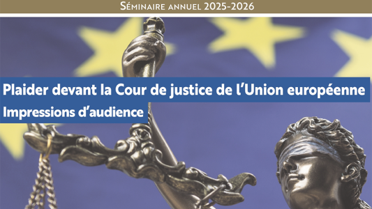 Plaider devant la Cour de justice de l'Union européenne : le LADIE ouvre les coulisses du prétoire européen