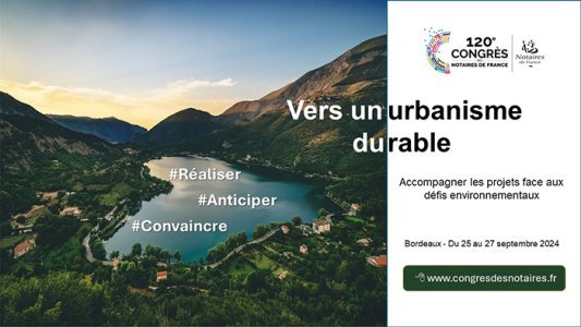 120e Congrès des notaires de France : Accompagner les projets face aux défis environnementaux