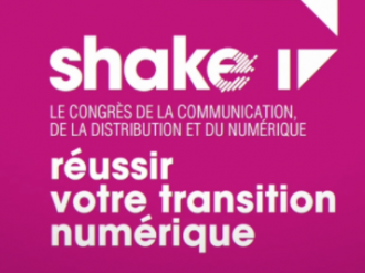 “Réussir sa transition numérique”, c'est la promesse du 4e congrès international ecommerce et distribution : “Shake Event17”