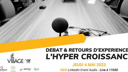 LinkedIn Audio Village by Crédit Agricole PCA : Débat et retour d'expériences autour de l'hypercroissance