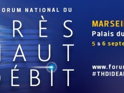 6ème Forum national du Très Haut Débit à Marseille