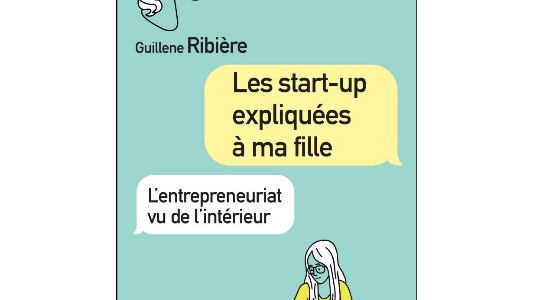 (Livre) "Les start-up expliquées à ma fille" de Guillene Ribière