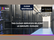 TAS Cloud Services rejoint Evolem pour bâtir un cloud souverain français à hauteur des enjeux européens