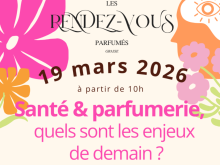 Les Rendez-Vous Parfumés – Santé & Parfumerie : une journée de réflexion sur les enjeux d'un secteur en pleine évolution