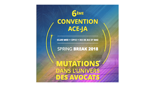6ème convention ACE-JA : "MUTATIONS DANS L'UNIVERS DES AVOCATS" au Club Med Opio du 25 au 27 mai