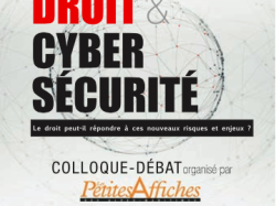 Droit et Cyber-Sécurité : un colloque-débat organisé par Les Petites Affiches