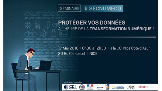 Séminaire Cyber sécurité à la CCI Nice Côte d'Azur le jeudi 17 mai - « PROTEGER VOS DONNEES A L'HEURE DE LA TRANSFORMATION NUMERIQUE ! »
