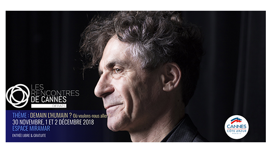 Rencontres de Cannes-débats "DEMAIN L'HUMAIN ? Où voulons-nous aller ?" du 30 Nov au 2 Déc 2018