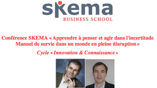 Conférence SKEMA « Apprendre à penser et agir dans l'incertitude Manuel de survie dans un monde en pleine disruption »