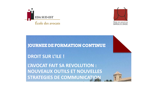 Barreau de Grasse-Formation : "Droit sur l'île ! L'Avocat fait sa révolution, Nouveaux outils et stratégies de communication"