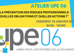 Atelier UPE 06 : "LA PRÉVENTION DES RISQUES PROFESSIONNELS - QUELLES OBLIGATIONS ET QUELLES ACTIONS ?"