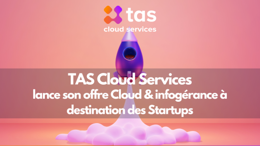 TAS Cloud Services lance son offre cloud pour Startups 