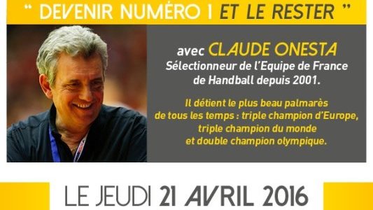 Le Centre des Jeunes Dirigeants Nice Côte d'Azur organise une conférence avec Claude ONESTA, sélectionneur de l'Equipe de France de Handball sur le thème « Devenir N°1 et le rester »