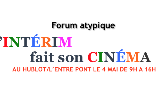 Forum Atypique : l'Interim fait son cinéma le 4/5/2017 de 9h à 16h au Hublot/L'Entrepont NICE