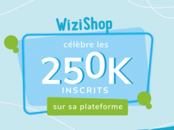WiziShop : 250 000 inscrits sur sa plateforme !
