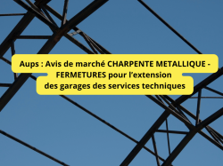 Aups : Avis de marché CHARPENTE METALLIQUE - FERMETURES pour l'extension des garages des services techniques 