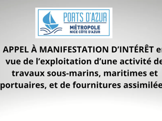 APPEL À MANIFESTATION D'INTÉRÊT en vue de l'exploitation économique d'une activité de travaux sous-marins, maritimes et portuaires et de fournitures assimilées sur le Port de Nice/Villefranche-Santé