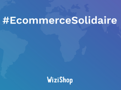 Initiative pour soutenir les commerçants : WiziShop lance le Ecommerce Solidaire
