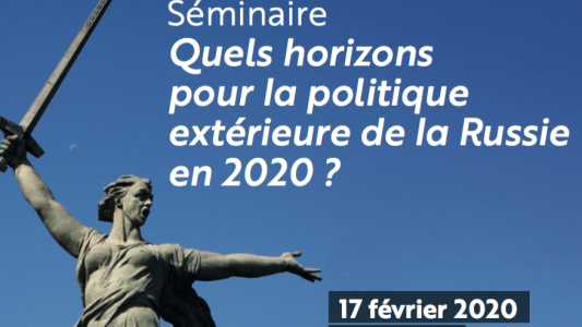 Séminaire LADIE, "Quels horizons pour la politique extérieure de la Russie en 2020 ?" 17 février 2020 