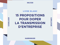 Le Livre blanc de la transmission d'entreprise : 15 propositions phares pour doper la transmission !