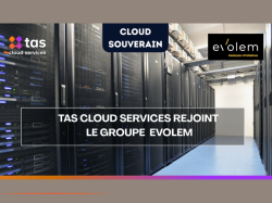 TAS Cloud Services rejoint Evolem pour bâtir un cloud souverain français à hauteur des enjeux européens