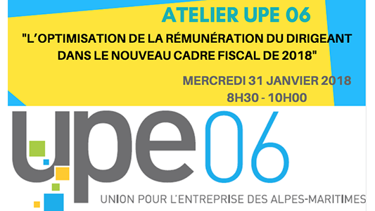 Atelier UPE 06 : L'OPTIMISATION DE LA RÉMUNÉRATION DU DIRIGEANT DANS LE NOUVEAU CADRE FISCAL DE 2018