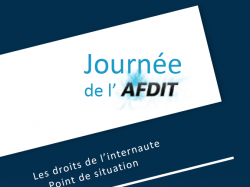 7ème édition des journées du numérique AFDIT : "Les droits de l'internaute - Point de situation"
