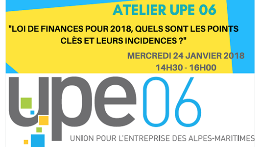 Atelier UPE 06 : LOI DE FINANCES POUR 2018, QUELS SONT LES POINTS CLÈS ET LEURS INCIDENCES ?