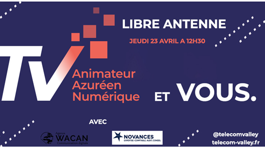 Libre Antenne Telecom Valley et Vous : le webinar hebdo des entrepreneurs pour s'informer et dialoguer 