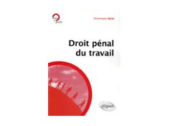  "Droit pénal du travail " : publication du nouvel ouvrage de Dominique Serio 
