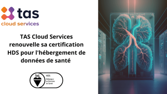Renouvellement de la certification HDS : TAS Cloud Services réaffirme son expertise en matière de protection des données de santé