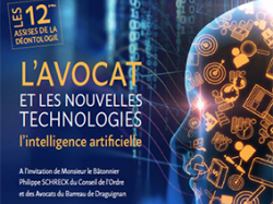 Barreau de Draguignan : 12èmes ASSISES DE LA DÉONTOLOGIE : "L'AVOCAT ET LES NOUVELLES TECHNOLOGIES, l'intelligence artificielle"