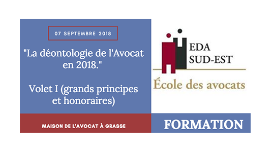 Formation EDA Sud Est : La déontologie de l'Avocat en 2018. Volet I (grands principes et honoraires) le 7/09 à Grasse