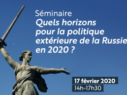 Séminaire LADIE, "Quels horizons pour la politique extérieure de la Russie en 2020 ?" 17 février 2020 