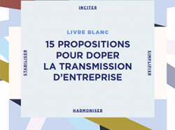 Le Livre blanc de la transmission d'entreprise : 15 propositions phares pour doper la transmission !
