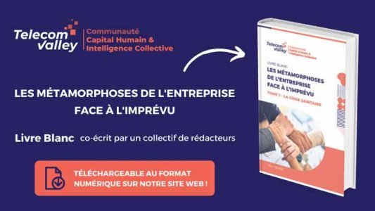 Livre blanc Telecom Valley : « Les métamorphoses de l'entreprise face à l'imprévu », pour accompagner les entreprises vers un nouveau modèle