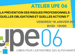 Atelier UPE 06 : "LA PRÉVENTION DES RISQUES PROFESSIONNELS - QUELLES OBLIGATIONS ET QUELLES ACTIONS ?"
