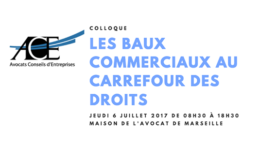 Colloque Baux commerciaux le 6 juillet à la maison de l'avocat à Marseille avec ACE 